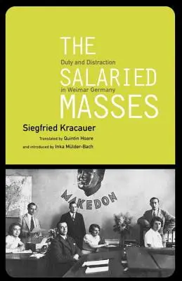 Masy najemne - obowiązek i roztargnienie w weimarskich Niemczech - Salaried Masses - Duty and Distraction in Weimar Germany