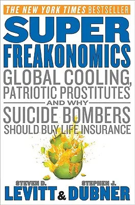 Superfreakonomics: Globalne ochłodzenie, patriotyczne prostytutki i dlaczego zamachowcy-samobójcy powinni wykupić ubezpieczenie na życie - Superfreakonomics: Global Cooling, Patriotic Prostitutes, and Why Suicide Bombers Should Buy Life Insurance