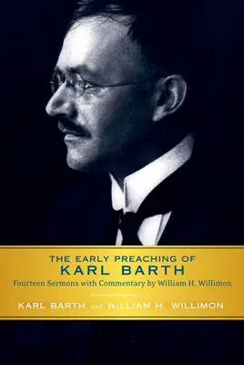 Wczesne kazania Karla Bartha: Czternaście kazań z komentarzem Williama H. Willimona - Early Preaching of Karl Barth: Fourteen Sermons with Commentary by William H. Willimon