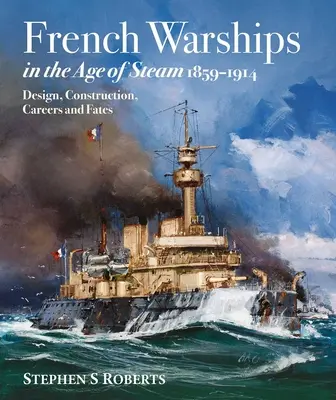 Francuskie okręty wojenne w epoce pary 1859-1914 - French Warships in the Age of Steam 1859-1914