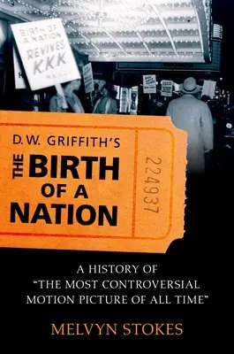Narodziny narodu D.W. Griffitha: Historia najbardziej kontrowersyjnego filmu wszech czasów - D.W. Griffith's the Birth of a Nation: A History of the Most Controversial Motion Picture of All Time