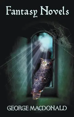 George MacDonald's Fantasy Novels (Complete and Unabridged) Including: The Light Princess, Cross Purposes, Phantastes i Lilith - George MacDonald's Fantasy Novels (Complete and Unabridged) Including: The Light Princess, Cross Purposes, Phantastes and Lilith