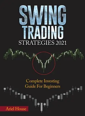 Strategie Swing Trading 2021: Kompletny przewodnik inwestowania dla początkujących - Swing Trading Strategies 2021: Complete Investing Guide For Beginners