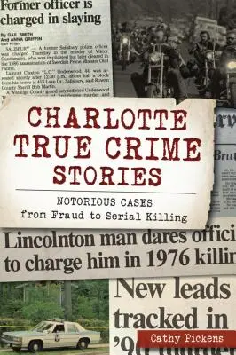 Prawdziwe historie kryminalne z Charlotte: Sławne przypadki od oszustw po seryjne zabójstwa - Charlotte True Crime Stories: Notorious Cases from Fraud to Serial Killing