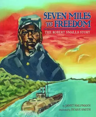 Siedem mil do wolności: Historia Roberta Smallsa - Seven Miles to Freedom: The Robert Smalls Story