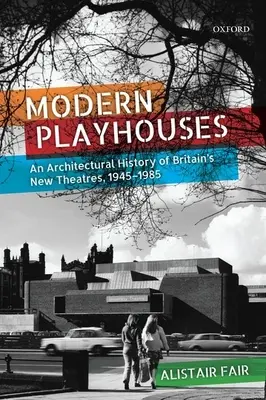 Modern Playhouses: Architektoniczna historia nowych teatrów w Wielkiej Brytanii, 1945-1985 - Modern Playhouses: An Architectural History of Britain's New Theatres, 1945-1985