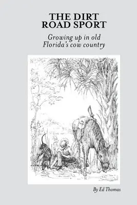 Dirt Road Sport: Dorastanie w kraju krów na starej Florydzie - The Dirt Road Sport: Growing Up in Old Florida's Cow Country