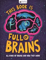 Ta książka jest pełna mózgów - wszystkie rodzaje mózgów i ich działanie - This Book is Full of Brains - All Kinds of Brains and How They Work