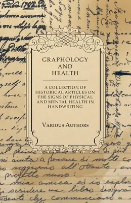 Grafologia i zdrowie - zbiór artykułów historycznych na temat oznak zdrowia fizycznego i psychicznego w piśmie ręcznym - Graphology and Health - A Collection of Historical Articles on the Signs of Physical and Mental Health in Handwriting