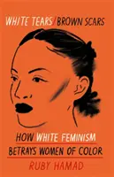 Białe łzy, brązowe blizny - jak biały feminizm zdradza kolorowe kobiety - White Tears Brown Scars - How White Feminism Betrays Women of Colour