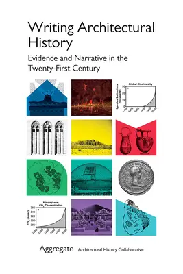 Pisanie historii architektury: Dowody i narracja w dwudziestym pierwszym wieku - Writing Architectural History: Evidence and Narrative in the Twenty-First Century