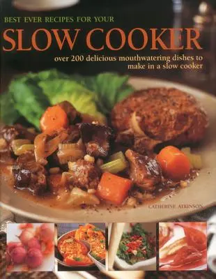 Najlepsze przepisy dla wolnowaru: Ponad 200 pysznych dań do przyrządzenia w wolnowarze - Best Ever Recipes for Your Slow Cooker: Over 200 Delicious Mouthwatering Dishes to Make in a Slow Cooker