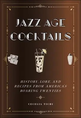 Koktajle epoki jazzu: Historia, wiedza i przepisy z amerykańskich lat dwudziestych - Jazz Age Cocktails: History, Lore, and Recipes from America's Roaring Twenties