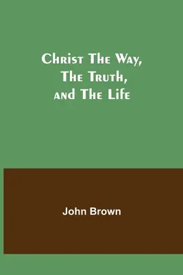 Chrystus - droga, prawda i życie - Christ The Way, The Truth, and The Life