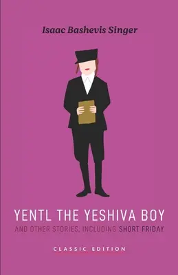 Yentl chłopiec z jesziwy i inne opowiadania: w tym Krótki piątek - Yentl the Yeshiva Boy and Other Stories: including Short Friday