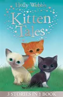 Holly Webb's Kitten Tales - Sky the Unwanted Kitten, Ginger the Stray Kitten, Misty the Abandoned Kitten