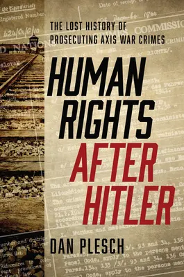 Prawa człowieka po Hitlerze: Zaginiona historia ścigania zbrodni wojennych Osi - Human Rights after Hitler: The Lost History of Prosecuting Axis War Crimes