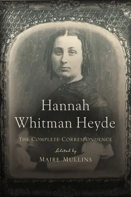 Hannah Whitman Heyde: Kompletna korespondencja - Hannah Whitman Heyde: The Complete Correspondence