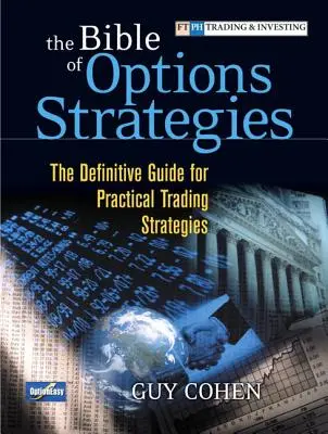 Biblia strategii opcyjnych: Ostateczny przewodnik po praktycznych strategiach handlowych (Paperback) - The Bible of Options Strategies: The Definitive Guide for Practical Trading Strategies (Paperback)