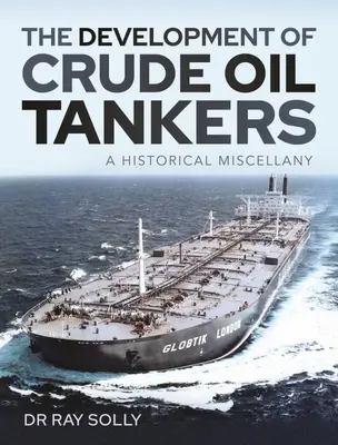 Rozwój tankowców do przewozu ropy naftowej: A Historical Miscellany - The Development of Crude Oil Tankers: A Historical Miscellany
