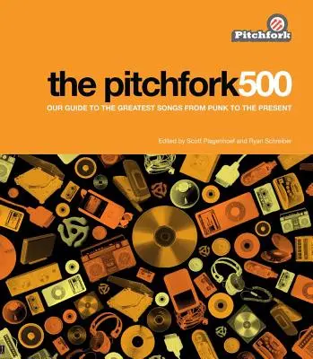 Pitchfork 500: Nasz przewodnik po najlepszych piosenkach od punka do współczesności - The Pitchfork 500: Our Guide to the Greatest Songs from Punk to the Present