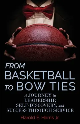 Od koszykówki do muszki: Podróż w kierunku przywództwa, samopoznania i sukcesu poprzez służbę - From Basketball to Bow Ties: A Journey in Leadership, Self-Discovery, and Success through Service