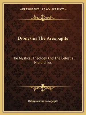 Dionizy Areopagita: Teologia mistyczna i niebiańskie hierarchie - Dionysius the Areopagite: The Mystical Theology and the Celestial Hierarchies
