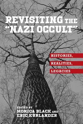 Rewizja nazistowskiego okultyzmu: historia, rzeczywistość, dziedzictwo - Revisiting the Nazi Occult: Histories, Realities, Legacies