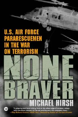Nikt nie jest odważniejszy: Ratownicy Sił Powietrznych Stanów Zjednoczonych w wojnie z terroryzmem - None Braver: U.S. Air Force Pararescuemen in the War on Terrorism