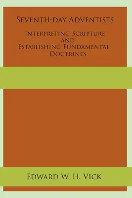 Adwentyści Dnia Siódmego interpretują Pismo Święte i ustalają podstawowe doktryny - Seventh-day Adventists Interpreting Scripture and Establishing Fundamental Doctrines