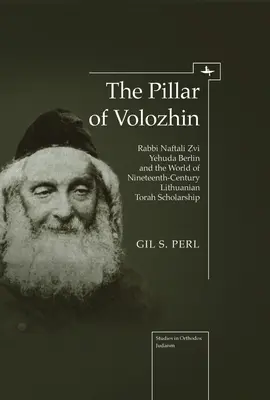 Filar Wołożyna: Rabin Naftali Zvi Yehuda Berlin i świat XIX-wiecznej litewskiej nauki o Torze - The Pillar of Volozhin: Rabbi Naftali Zvi Yehuda Berlin and the World of Nineteenth Century Lithuanian Torah Scholarship