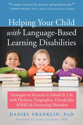 Pomaganie dziecku z zaburzeniami uczenia się opartymi na języku: Strategies to Succeed in School and Life with Dyslexia, Dysgraphia, Dyscalculia, Adhd, a - Helping Your Child with Language-Based Learning Disabilities: Strategies to Succeed in School and Life with Dyslexia, Dysgraphia, Dyscalculia, Adhd, a