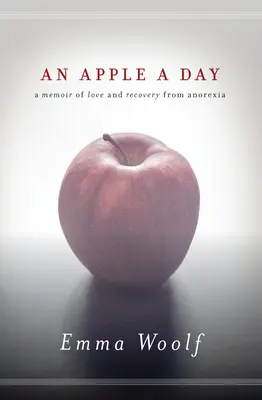 Jabłko dziennie: Pamiętnik miłości i powrotu do zdrowia po anoreksji - An Apple a Day: A Memoir of Love and Recovery from Anorexia