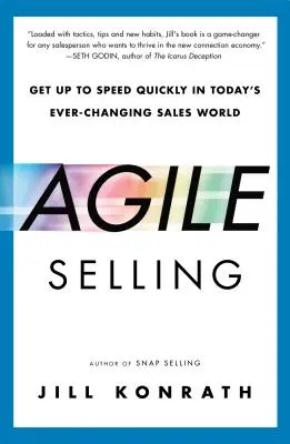 Agile Selling: Jak szybko odnaleźć się w dzisiejszym, nieustannie zmieniającym się świecie sprzedaży - Agile Selling: Get Up to Speed Quickly in Today's Ever-Changing Sales World