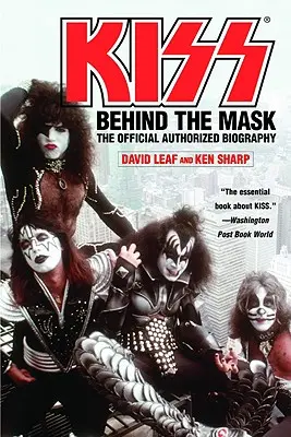 Kiss: Behind the Mask - Oficjalna autoryzowana biografia - Kiss: Behind the Mask - Official Authorized Biogrphy