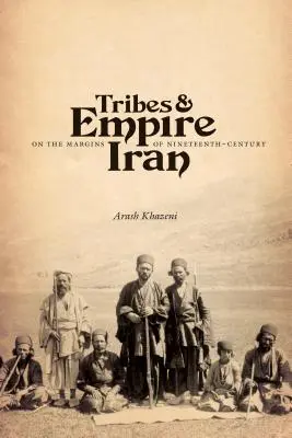 Plemiona i imperium na obrzeżach dziewiętnastowiecznego Iranu - Tribes & Empire on the Margins of Nineteenth-Century Iran