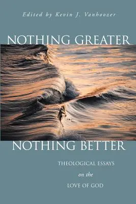 Nic większego, nic lepszego: Eseje teologiczne o miłości Boga - Nothing Greater, Nothing Better: Theological Essays on the Love of God