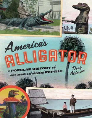 Amerykański aligator: Popularna historia naszego najbardziej znanego gada - America's Alligator: A Popular History of Our Most Celebrated Reptile