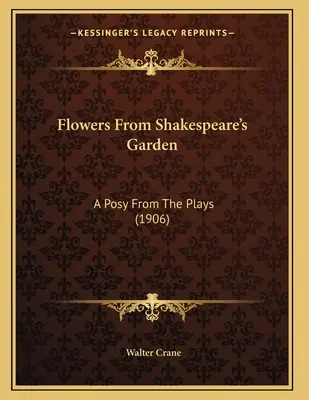 Kwiaty z ogrodu Szekspira: A Posy From The Plays (1906) - Flowers From Shakespeare's Garden: A Posy From The Plays (1906)