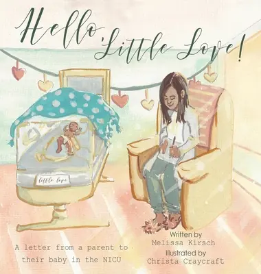 Hello, Little Love!: List od rodzica do dziecka na oddziale intensywnej terapii - Hello, Little Love!: A Letter from a Parent to Their Baby in the Nicu
