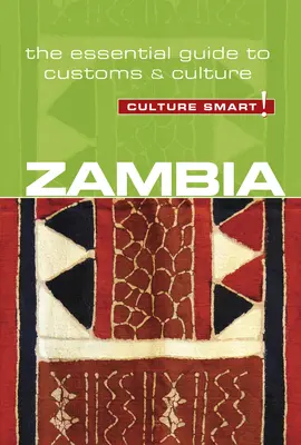 Zambia - Culture Smart, tom 94: Niezbędny przewodnik po zwyczajach i kulturze - Zambia - Culture Smart!, Volume 94: The Essential Guide to Customs & Culture