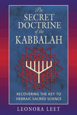 Sekretna doktryna kabały: Odzyskiwanie klucza do świętej nauki hebrajskiej - The Secret Doctrine of the Kabbalah: Recovering the Key to Hebraic Sacred Science