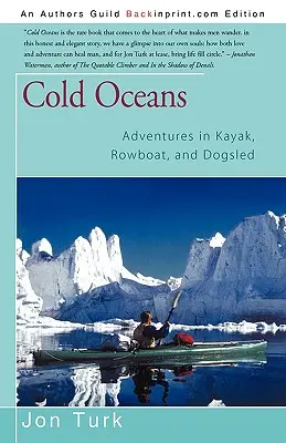 Zimne oceany: Przygody w kajaku, łodzi wiosłowej i psim zaprzęgu - Cold Oceans: Adventures in Kayak, Rowboat, and Dogsled