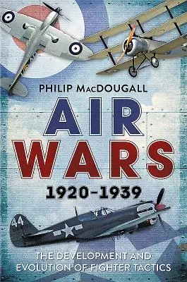 Wojny powietrzne 1920-1939: Rozwój i ewolucja taktyki myśliwców - Air Wars 1920-1939: The Development and Evolution of Fighter Tactics