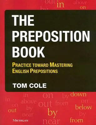 The Preposition Book: Praktyka w kierunku opanowania angielskich przyimków - The Preposition Book: Practice Toward Mastering English Prepositions