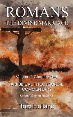 Rzymian Boskie małżeństwo Tom 1 Rozdziały 1-8: Biblijny komentarz teologiczny, wydanie drugie poprawione - Romans The Divine Marriage Volume 1 Chapters 1-8: A Biblical Theological Commentary, Second Edition Revised