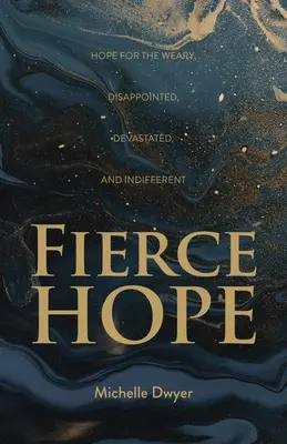 Fierce Hope: Nadzieja dla zmęczonych, rozczarowanych, zdruzgotanych i obojętnych - Fierce Hope: Hope for the Weary, Disappointed, Devastated, and Indifferent