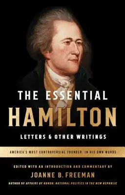 The Essential Hamilton: Listy i inne pisma: A Library of America Special Publication - The Essential Hamilton: Letters & Other Writings: A Library of America Special Publication