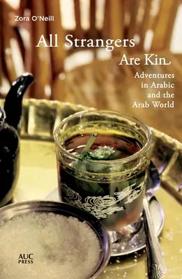 Wszyscy obcy są krewnymi: Przygody z językiem arabskim i światem arabskim - All Strangers Are Kin: Adventures in Arabic and the Arab World