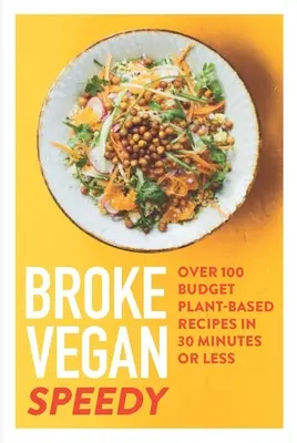 Broke Vegan: Speedy: Ponad 100 niedrogich przepisów roślinnych w 30 minut lub mniej - Broke Vegan: Speedy: Over 100 Budget Plant-Based Recipes in 30 Minutes or Less